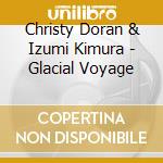 Christy Doran & Izumi Kimura - Glacial Voyage cd