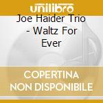 Joe Haider Trio - Waltz For Ever