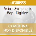 Vein - Symphonic Bop -Digislee- cd musicale di Vein