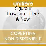 Sigurdur Flosason - Here & Now cd musicale di Sigurdur Flosason