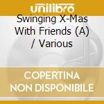 Swinging X-Mas With Friends (A) / Various cd musicale
