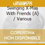 Swinging X-Mas With Friends (A) / Various cd