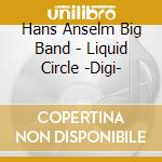 Hans Anselm Big Band - Liquid Circle -Digi- cd
