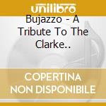 Bujazzo - A Tribute To The Clarke.. cd