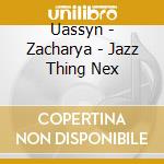 Uassyn - Zacharya - Jazz Thing Nex cd