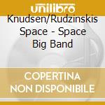 Knudsen/Rudzinskis Space - Space Big Band cd musicale