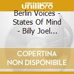 Berlin Voices - States Of Mind - Billy Joel Tribute cd musicale di Berlin Voices