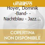 Hoyer, Dominik -Band- - Nachtblau - Jazz Thing.. cd musicale