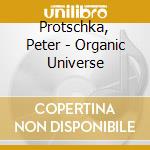 Protschka, Peter - Organic Universe cd musicale