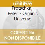 Protschka, Peter - Organic Universe cd