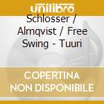 Schlosser / Almqvist / Free Swing - Tuuri cd