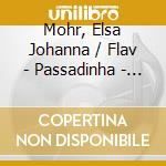 Mohr, Elsa Johanna / Flav - Passadinha - Jazz Thing.. cd