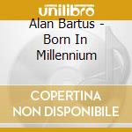 Alan Bartus - Born In Millennium cd