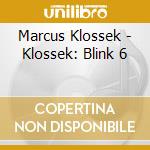 Marcus Klossek - Klossek: Blink 6 cd musicale