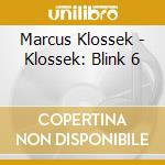 Marcus Klossek - Klossek: Blink 6 cd