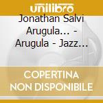 Jonathan Salvi Arugula... - Arugula - Jazz Thing N... cd