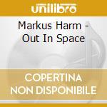 Markus Harm - Out In Space cd