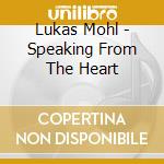Lukas Mohl - Speaking From The Heart cd
