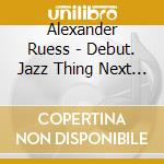 Alexander Ruess - Debut. Jazz Thing Next Generation Vol 112 cd