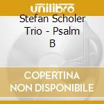 Stefan Scholer Trio - Psalm B cd