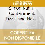 Simon Kuhn - Containment. Jazz Thing Next Generation Vol. 114 cd