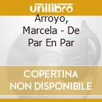 Arroyo, Marcela - De Par En Par cd musicale