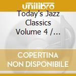 Today's Jazz Classics Volume 4 / Various cd musicale di Various