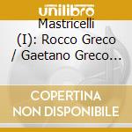 Mastricelli (I): Rocco Greco / Gaetano Greco / Francesco Mancini - Works For Violoncello, Bass Violin & Keyboard cd
