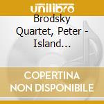 Brodsky Quartet, Peter - Island Dreaming/String Quartets cd musicale di Miscellanee