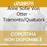 Anne Sofie Von Otter - Tramonto/Quatuors cd