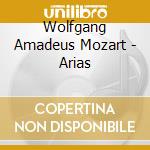 Wolfgang Amadeus Mozart - Arias cd musicale di Wolfgang Amadeus Mozart