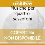 Musiche per quattro sassofoni cd