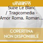 Suzie Le Blanc / Tragicomedia - Amor Roma. Roman Cantatas C.1640 cd