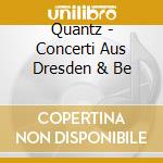 Quantz - Concerti Aus Dresden & Be cd musicale di Quantz johann joachi