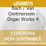 Bach / Van Oortmerssen - Organ Works 4 cd musicale di Bach / Van Oortmerssen