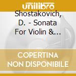Shostakovich, D. - Sonata For Violin & Piano cd musicale di Dmitri Sciostakovic