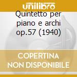 Quintetto per piano e archi op.57 (1940) cd