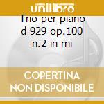Trio per piano d 929 op.100 n.2 in mi cd