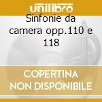 Sinfonie da camera opp.110 e 118 cd