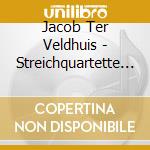 Jacob Ter Veldhuis - Streichquartette Nr. 1-3 cd musicale di Jacob Ter Veldhuis