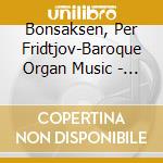 Bonsaksen, Per Fridtjov-Baroque Organ Music - Baroque Organ Music cd