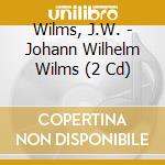 Wilms, J.W. - Johann Wilhelm Wilms (2 Cd) cd