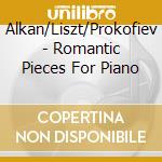 Alkan/Liszt/Prokofiev - Romantic Pieces For Piano cd