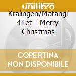 Kralingen/Matangi 4Tet - Merry Christmas cd musicale di Kralingen/Matangi 4Tet