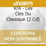 V/A - Les Cles Du Classique (2 Cd) cd