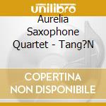 Aurelia Saxophone Quartet - Tang?N cd