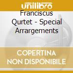 Franciscus Qurtet - Special Arrargements cd musicale di Franciscus Qurtet