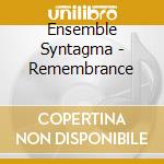 Ensemble Syntagma - Remembrance cd musicale di Miscellanee