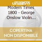 Modern Times 1800 - George Onslow Violin Sonatas cd musicale di George Onslow