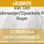 Van Den Oudenweijer/Eijsackers-Max Reger cd musicale di Challenge Records